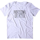 Professional Cat Petter Shirt Kitten Lover Crazy Cat Lady T-shirt