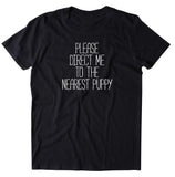 Please Direct Me To The Nearest Puppy Shirt Dog Owner Animal Lover T-shirt