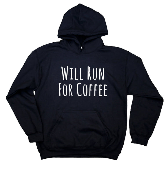 Will Run For Coffee Sweatshirt Funny Running Work Out Hoodie