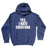 Yes, I Hate Everyone Sweatshirt Sarcastic Anti Social Sarcasm Hoodie