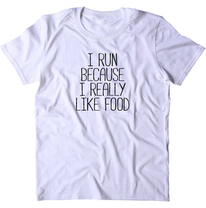 I Run Because I Really Like Food Shirt Funny Running Work Out Gym Runner T-shirt