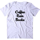 Coffee Rain Books Shirt Rainy Day Bookworm Reader T-shirt