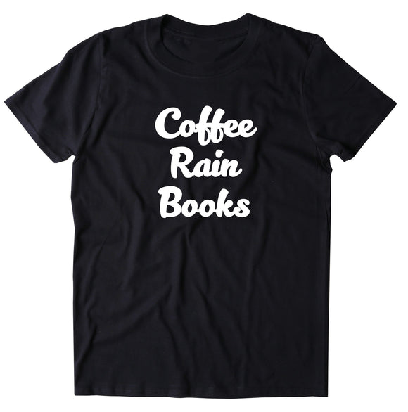 Coffee Rain Books Shirt Rainy Day Bookworm Reader T-shirt