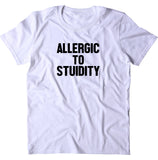 Allergic To Stupidity Shirt Funny Sarcastic Anti Social T-shirt
