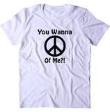 You Wanna Peace Of Me Shirt Funny Positive Inspirational Hippie Yoga T-shirt