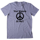 You Wanna Peace Of Me Shirt Funny Positive Inspirational Hippie Yoga T-shirt