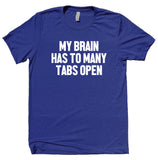 My Brain Has To Many Tabs Open Shirt Funny Stressed T-shirt