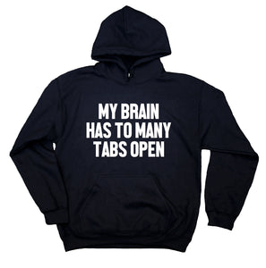 My Brain Has Too Many Tabs Open Sweatshirt Funny Stressed Hoodie