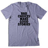 Bad Choices Make Good Stories Shirt Punk Rebel Alternative T-shirt