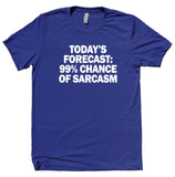 Today's Forecast 99% Chance Of Sarcasm Shirt Funny Sarcastic Anti Social Attitude T-shirt