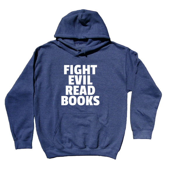 Book Reader Sweatshirt Fight Evil Read Books Bookworm Nerd Hoodie