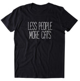 Less People More Cats Shirt Funny Cat Animal Lover Kitten Owner T-shirt