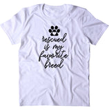 Rescued Is My Favorite Breed Shirt Cat Dog Rescue Shelter Animal Rights Activist T-shirt