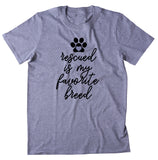 Rescued Is My Favorite Breed Shirt Cat Dog Rescue Shelter Animal Rights Activist T-shirt