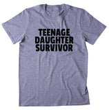 Teenage Daughter Survivor Shirt Funny Mom Dad Parents Gift Grandma T-shirt