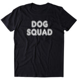 Dog Squad Shirt Funny Dog Animal Lover Puppy Owner T-shirt