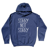 Sorry Not Sorry Sweatshirt Anti Social Sarcasm Hoodie