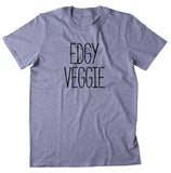 Edgy Veggie Shirt Funny Vegan Vegetarian Plant Eater Animal Right Activist T-shirt