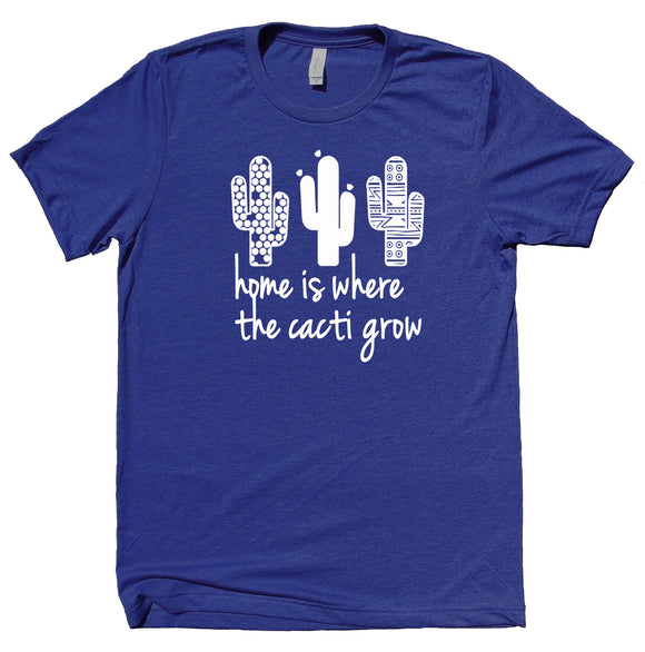 Cactus Shirt Home Is Where The Cacti Grow Arizona New Mexico California State Clothing T-shirt