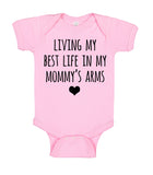 Living My Best Life In My Mommy's Arms Baby Newborn Boy Girl Onesie