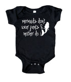 Mermaids Don't Wear Pants And Neither Do I Baby Onesie