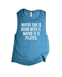 Maybe She Is Born With It. Maybe It Is Pilates Muscle Tank Top