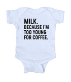 Milk Because I'm Too Young For Coffee Boy Girl Baby Onesie