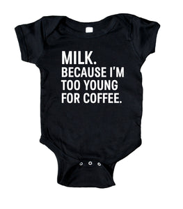 Milk Because I'm Too Young For Coffee Boy Girl Baby Onesie