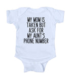 My Mom Is Taken But Ask For My Aunt's Phone Number Baby Girl Boy Onesie