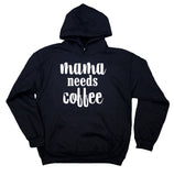 Coffee Mom Hoodie Mama Needs Coffee Saying Trendy Mom Coffee Addict Gift Sweatshirt