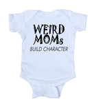 Weird Moms Build Character Baby Onesie White