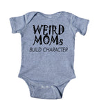 Weird Moms Build Character Baby Onesie Grey