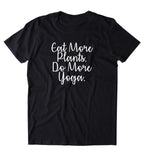 Eat More Plants Do More Yoga Shirt Exercise Vegan Vegetarian T-shirt