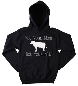 Not Your Mom Not Your Milk Hoodie Vegan Dairy Veganism Tumblr Sweatshirt